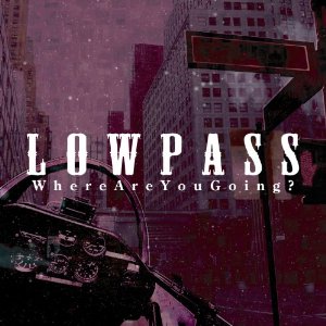 画像: 新入荷！[ LOWPASS / WHERE ARE YOU GOING? ]